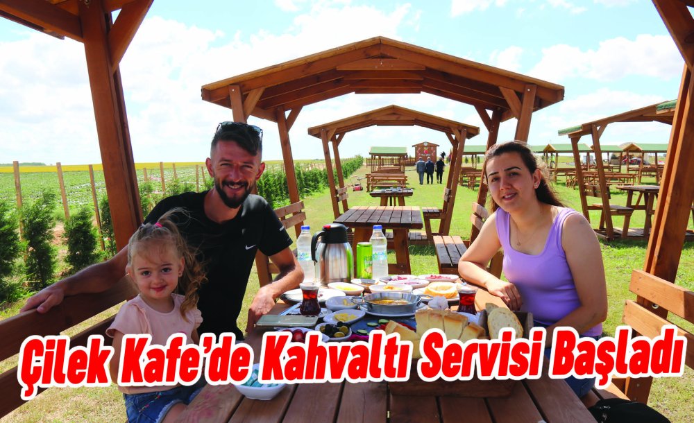 Çilek Kafe'de Kahvaltı Servisi Başladı 