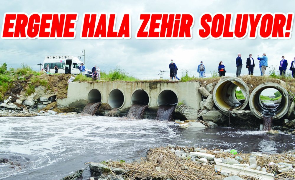 Ergene Hala Zehir Soluyor!