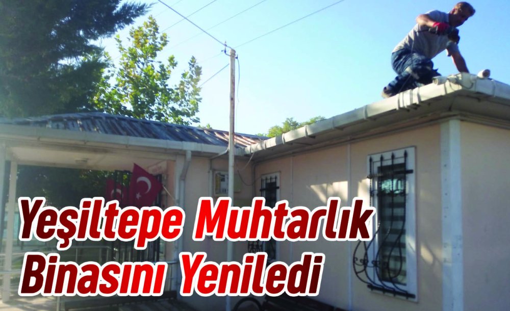 Yeşiltepe Muhtarlık Binasını Yeniledi