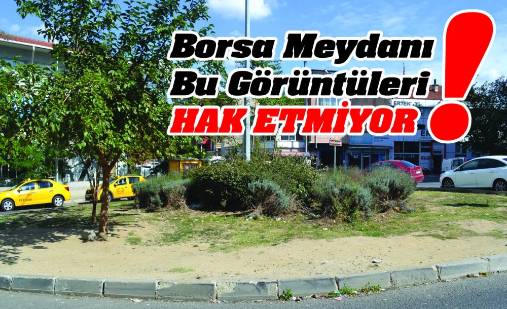 Borsa Meydanı Bu Görüntüleri Hak Etmiyor!