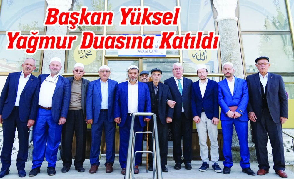 Başkan Yüksel Yağmur Duasına Katıldı