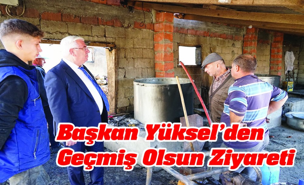 Başkan Yüksel'den Geçmiş Olsun Ziyareti