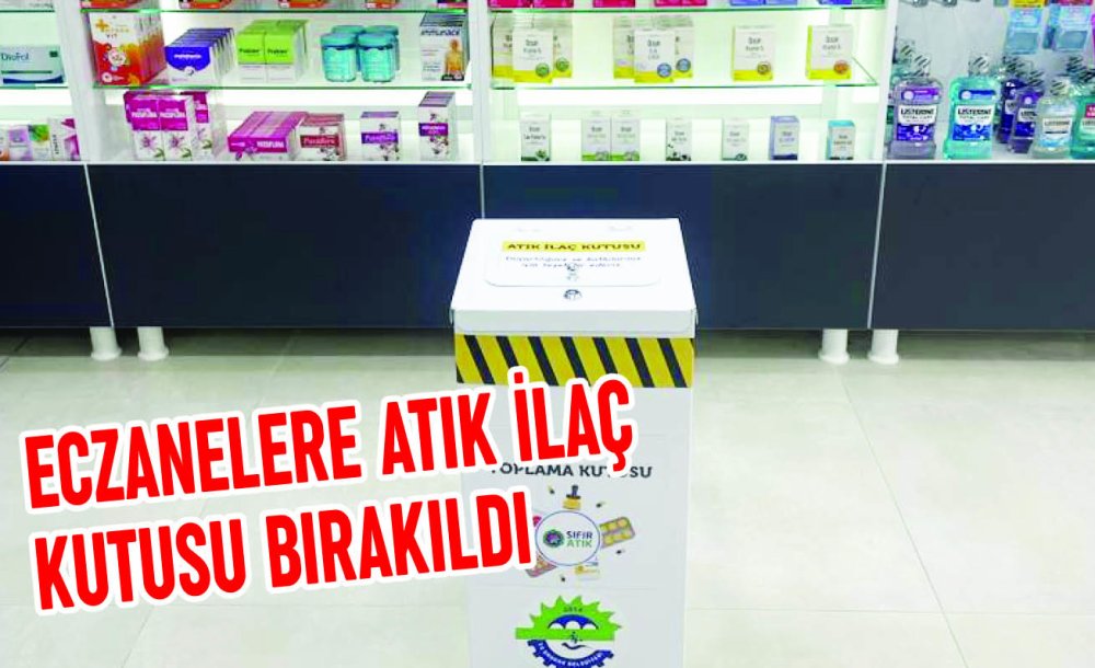 Eczanelere Atık İlaç Kutusu Bırakıldı