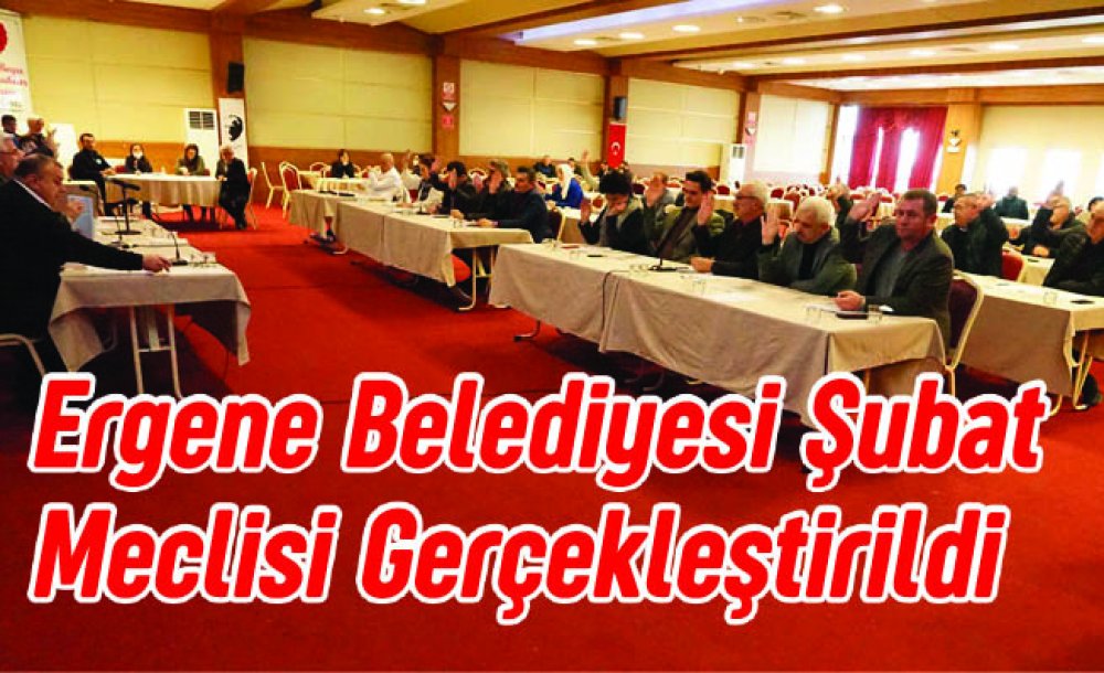 Ergene Belediyesi Şubat Meclisi Gerçekleştirildi