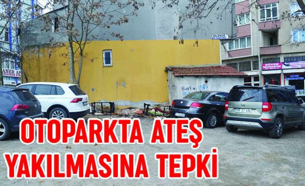 Otoparkta Ateş Yakılmasına Tepki 