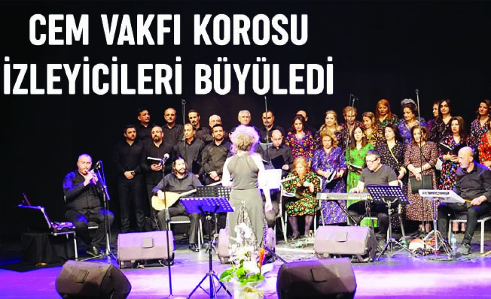 Cem Vakfı Korosu İzleyicileri Büyüledi 