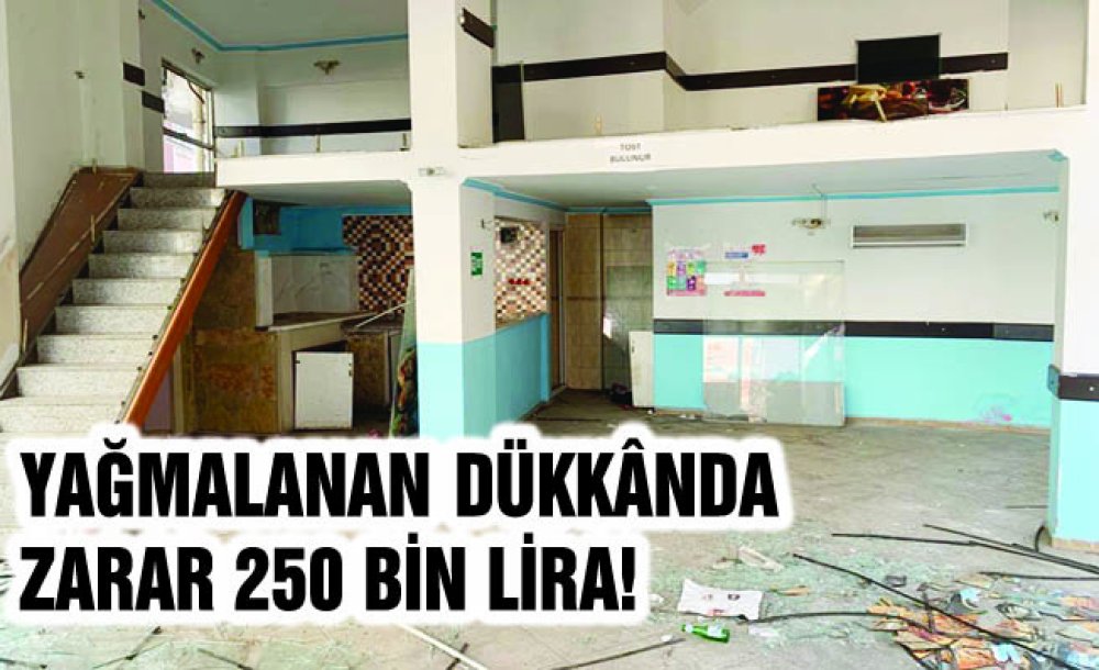 Yağmalanan Dükkânda Zarar 250 Bin Lira!