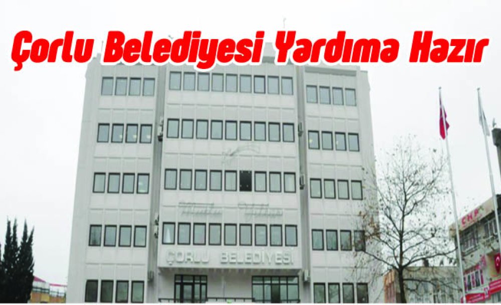 Çorlu Belediyesi Yardıma Hazır