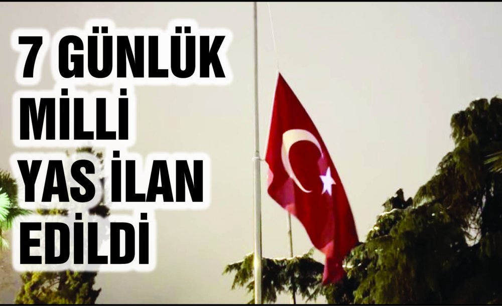 7 Günlük Milli Yas İlan Edildi 