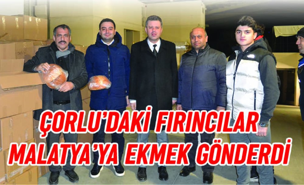 Çorlu'daki Fırıncılar Malatya'ya Ekmek Gönderdi