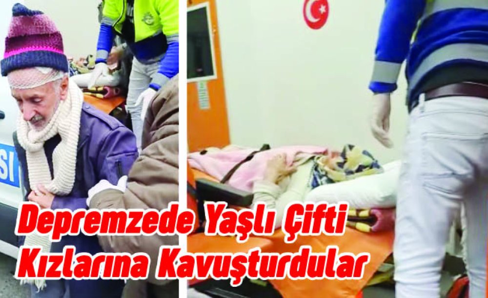 Depremzede Yaşlı Çifti Kızlarına Kavuşturdular