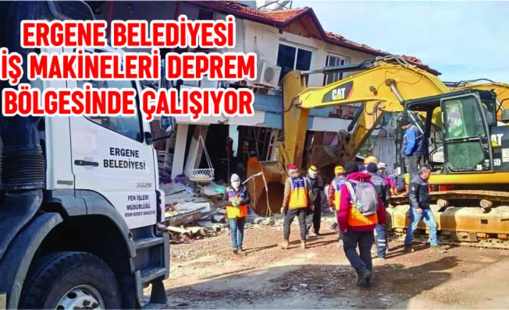 Ergene Belediyesi İş Makineleri Deprem Bölgesinde Çalışıyor