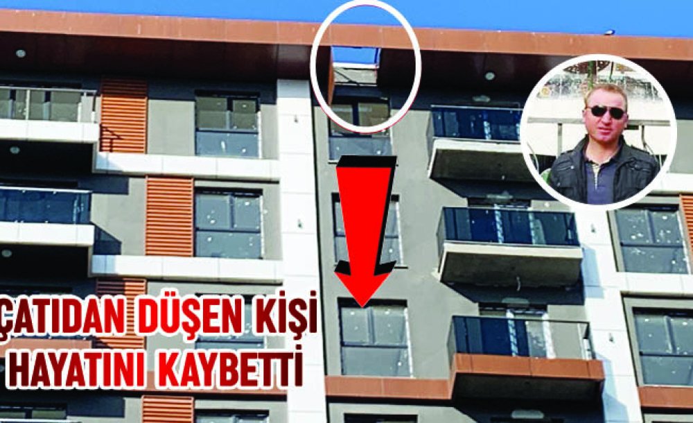 Çatıdan Düşen Kişi Hayatını Kaybetti 