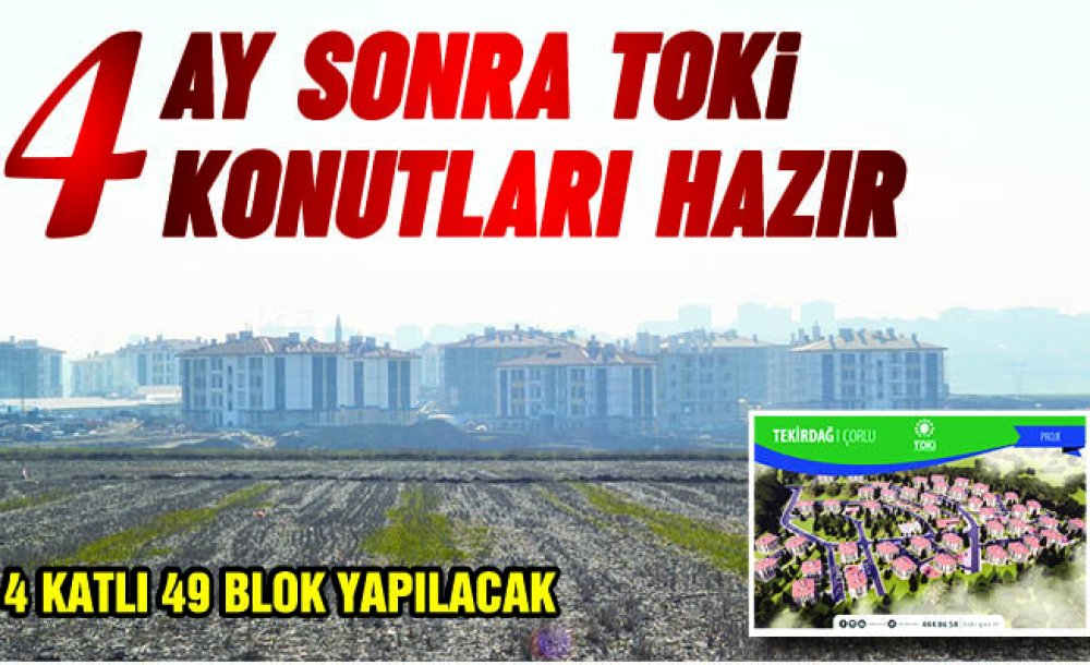 4 Ay Sonra Toki̇ Konutları Hazır