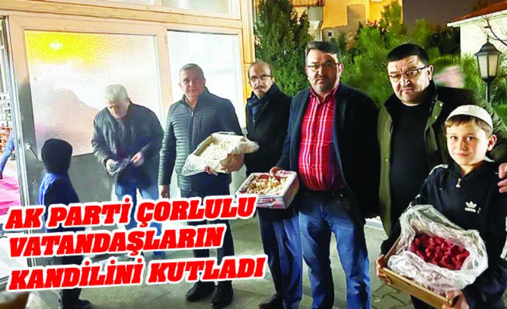 Ak Parti Çorlulu Vatandaşların Kandilini Kutladı 