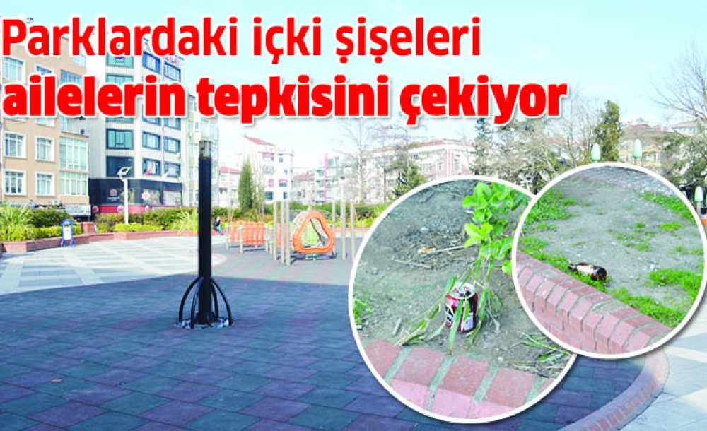 Parklardaki İçki Şişeleri Ailelerin Tepkisini Çekiyor