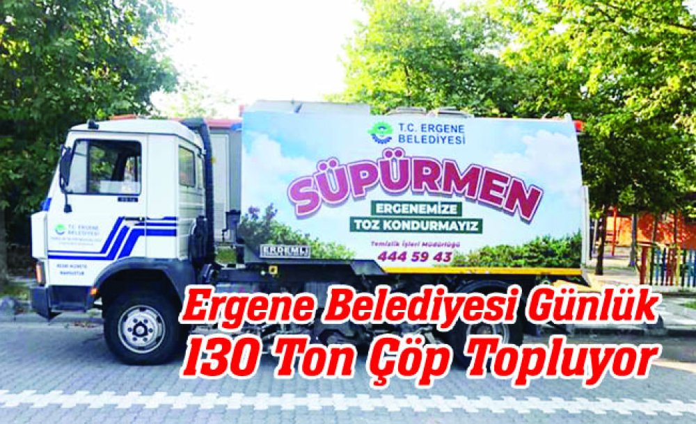 Ergene Belediyesi Günlük 130 Ton Çöp Topluyor