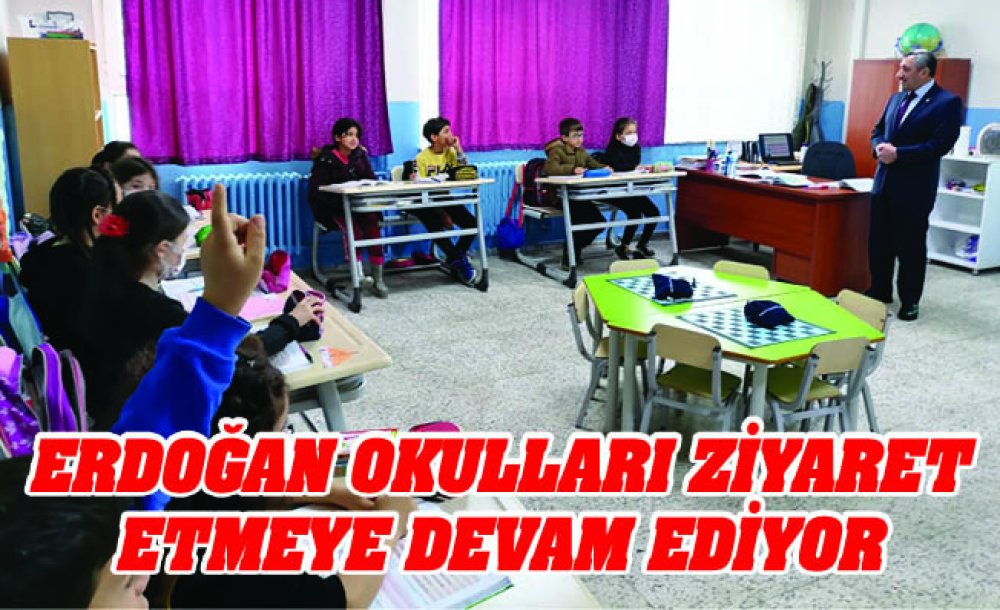 Erdoğan Okulları Ziyaret Etmeye Devam Ediyor