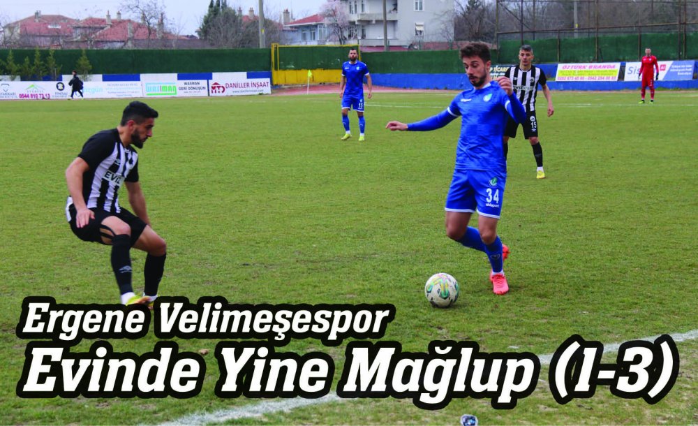 Ergene Velimeşespor Evinde Yine Mağlup (1-3)