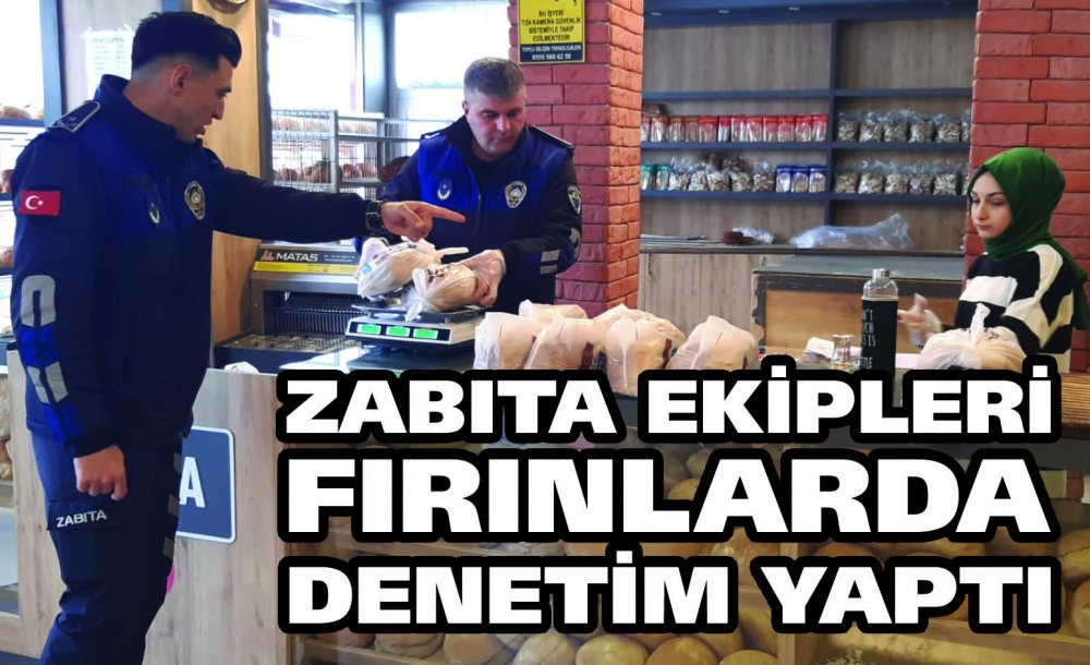 Zabıta Ekipleri Fırınlarda Denetim Yaptı