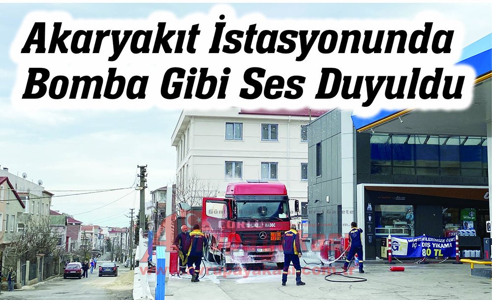 Akaryakıt İstasyonunda Bomba Gibi Ses Duyuldu