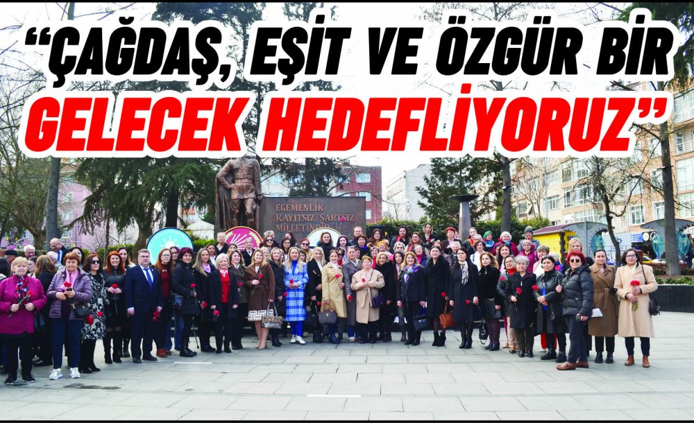 “Çağdaş, Eşit Ve Özgür Bir Gelecek Hedefliyoruz”