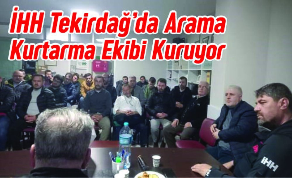 İhh Tekirdağ'da Arama Kurtarma Ekibi Kuruyor