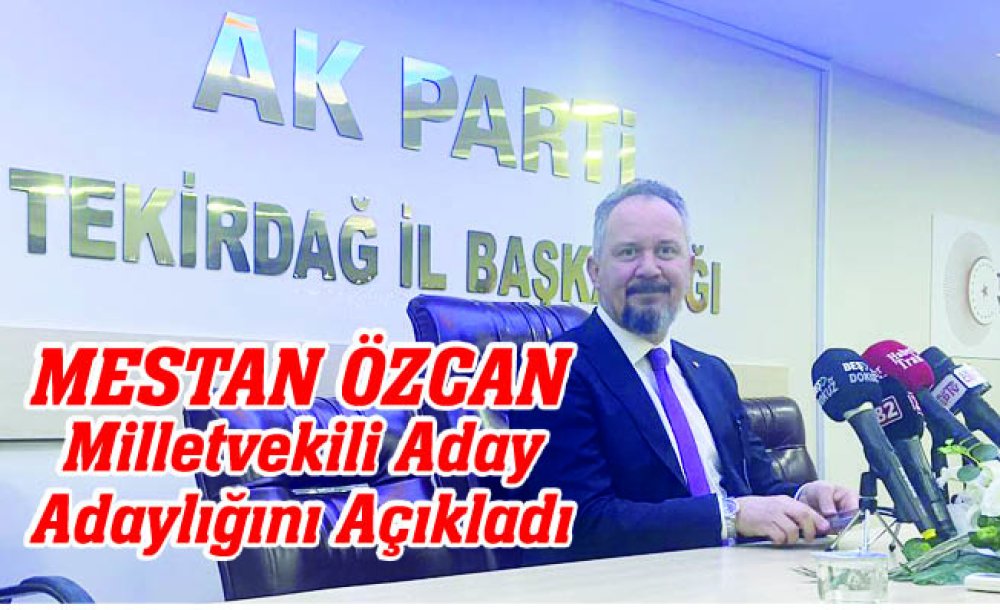 Mestan Özcan Milletvekili Aday Adaylığını Açıkladı