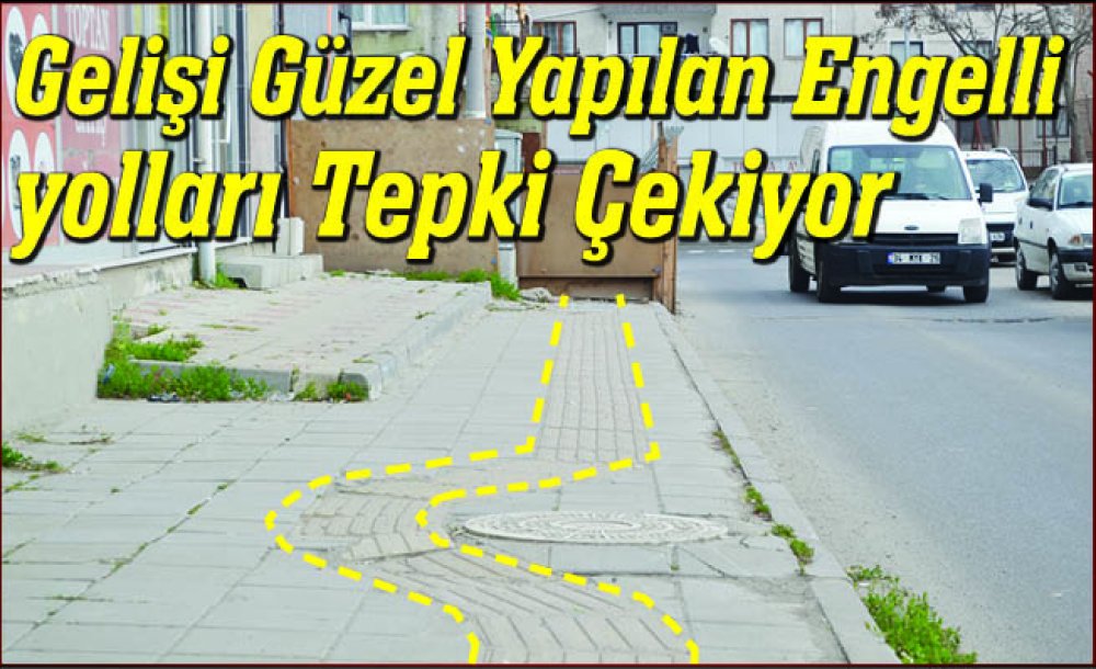 Gelişi Güzel Yapılan Engelli Yolları Tepki Çekiyor