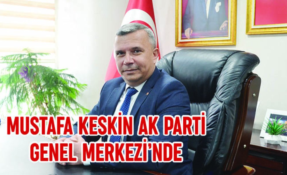 Mustafa Keskin Ak Parti Genel Merkezi'nde 