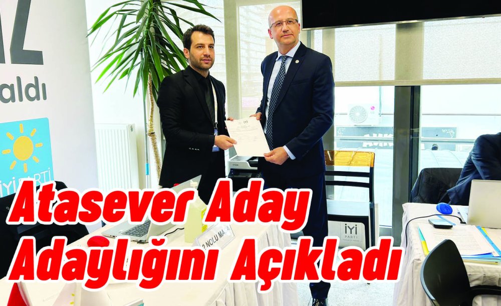 Atasever Aday Adaylığını Açıkladı