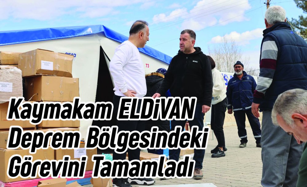 Kaymakam Eldivan Deprem Bölgesindeki Görevini Tamamladı 