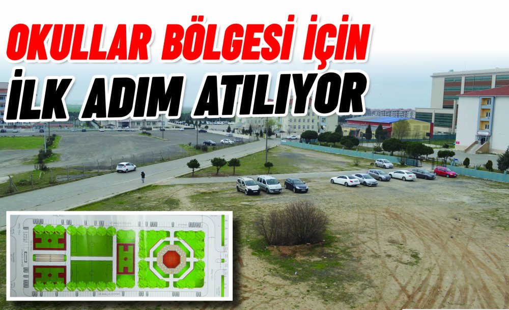 Okullar Bölgesi İçin İlk Adım Atılıyor