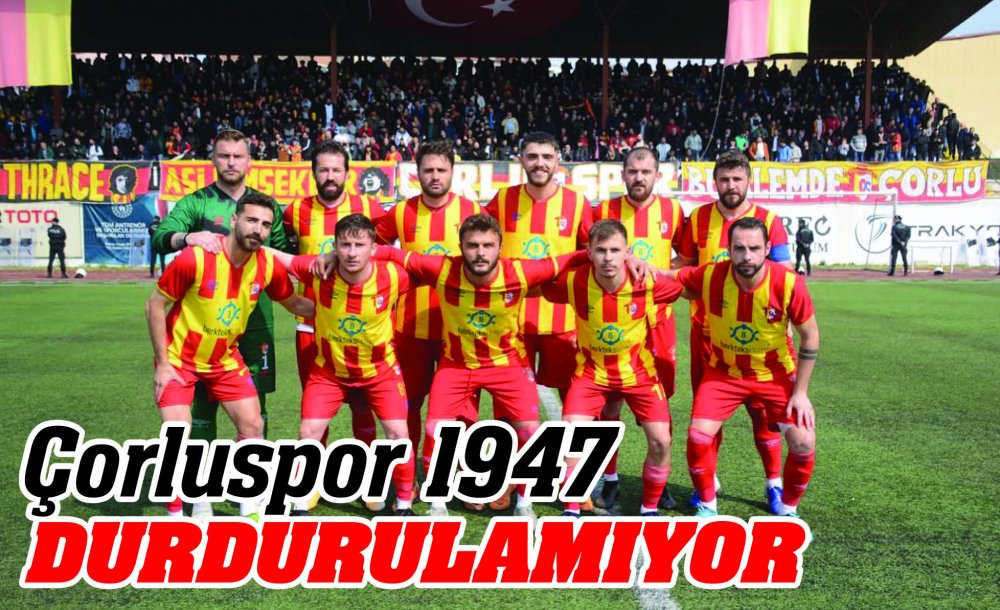 Çorluspor 1947 Durdurulamıyor