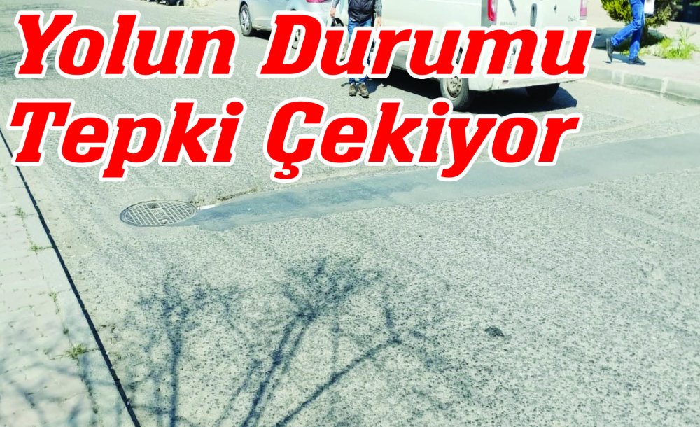 Yolun Durumu Tepki Çekiyor