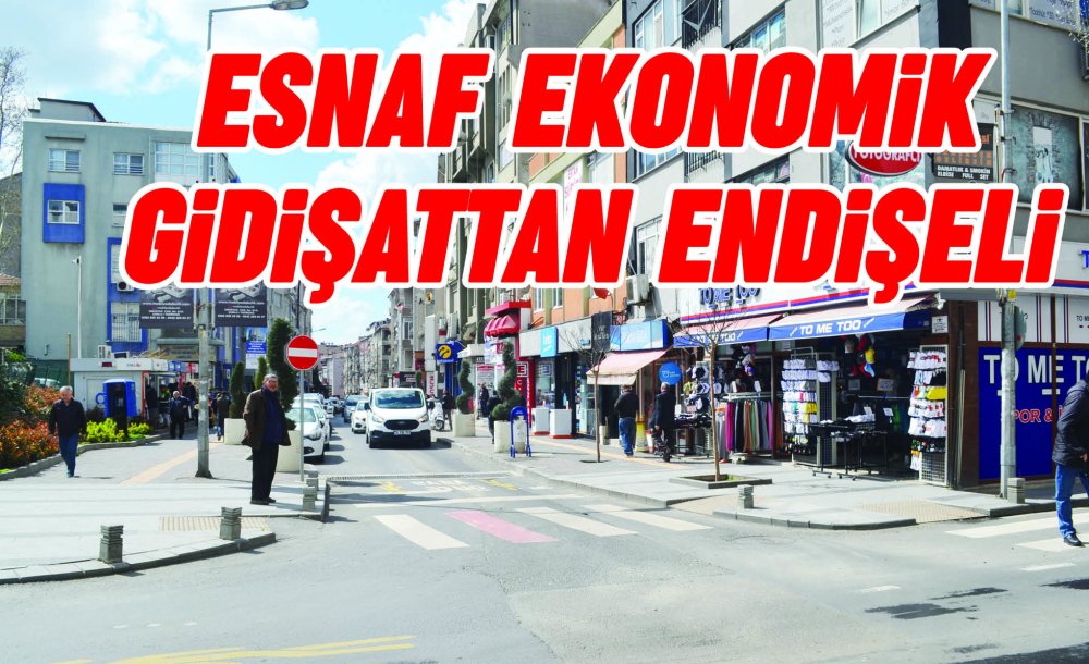 Esnaf Ekonomik Gidişattan Endişeli 