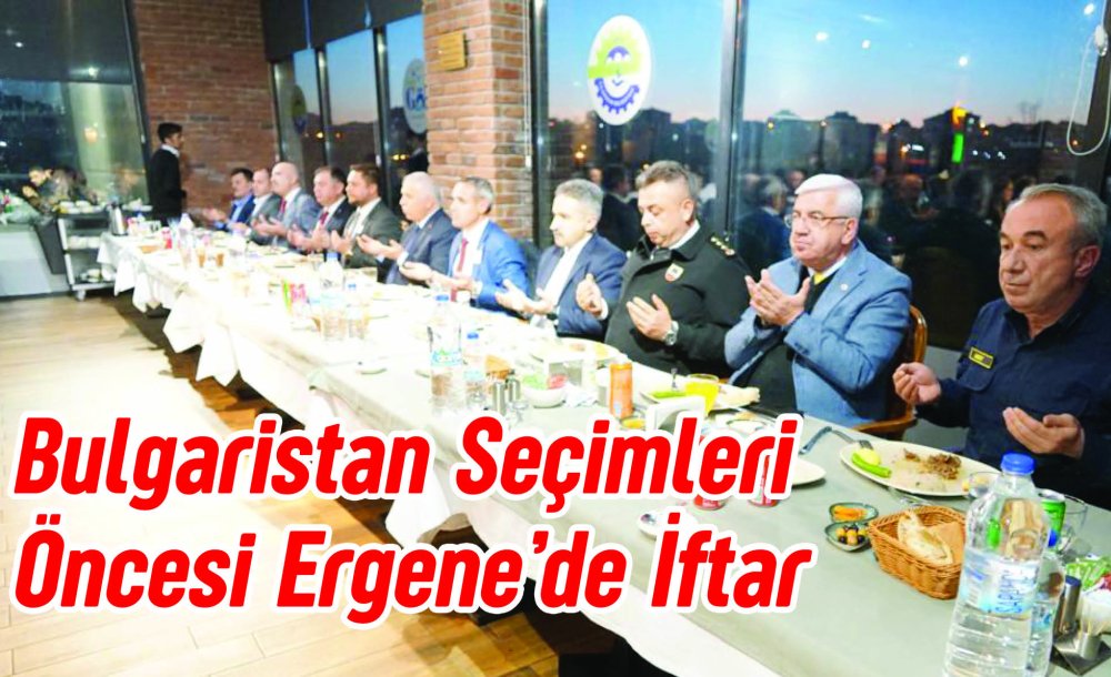 Bulgaristan Seçimleri Öncesi Ergene'de İftar