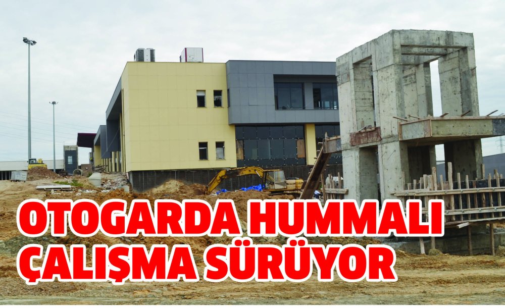 Otogarda Hummalı Çalışma Sürüyor