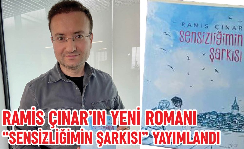 Ramis Çınar'ın Yeni Romanı “Sensizliğimin Şarkısı” Yayımlandı