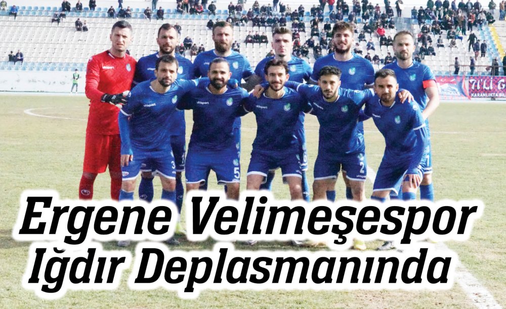 Ergene Velimeşespor Iğdır Deplasmanında