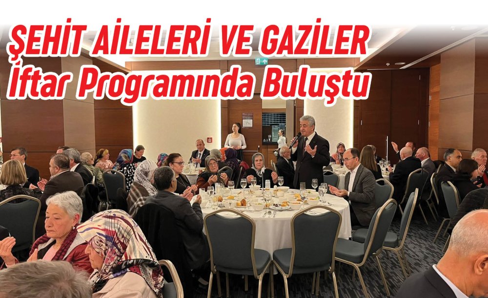 Şehit Aileleri Ve Gaziler İftar Programında Buluştu 