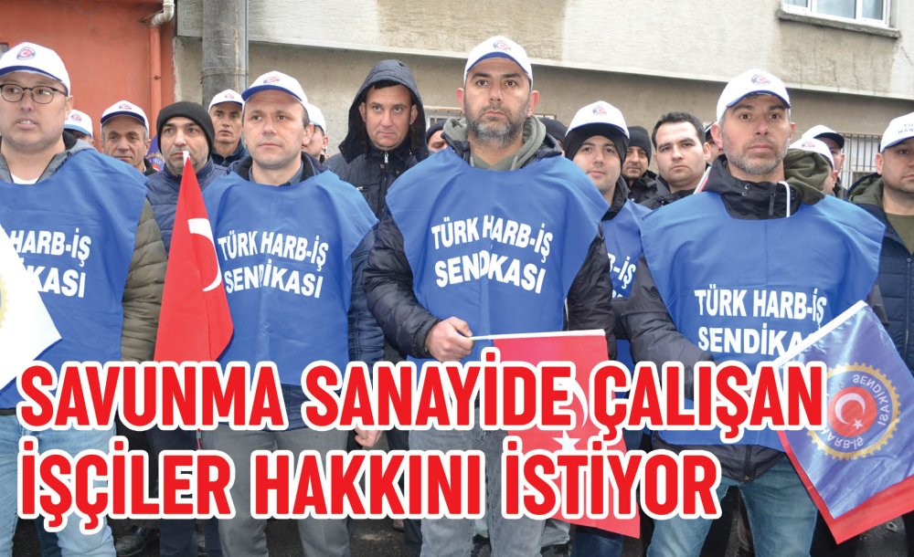 Savunma Sanayide Çalışan İşçiler Hakkını İstiyor