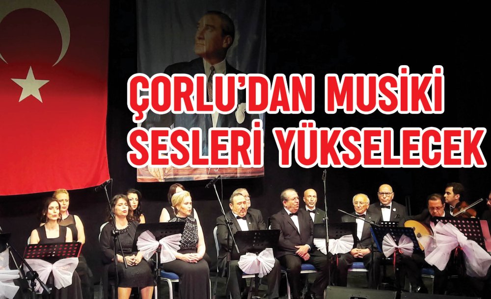 Çorlu'dan Musiki Sesleri Yükselecek