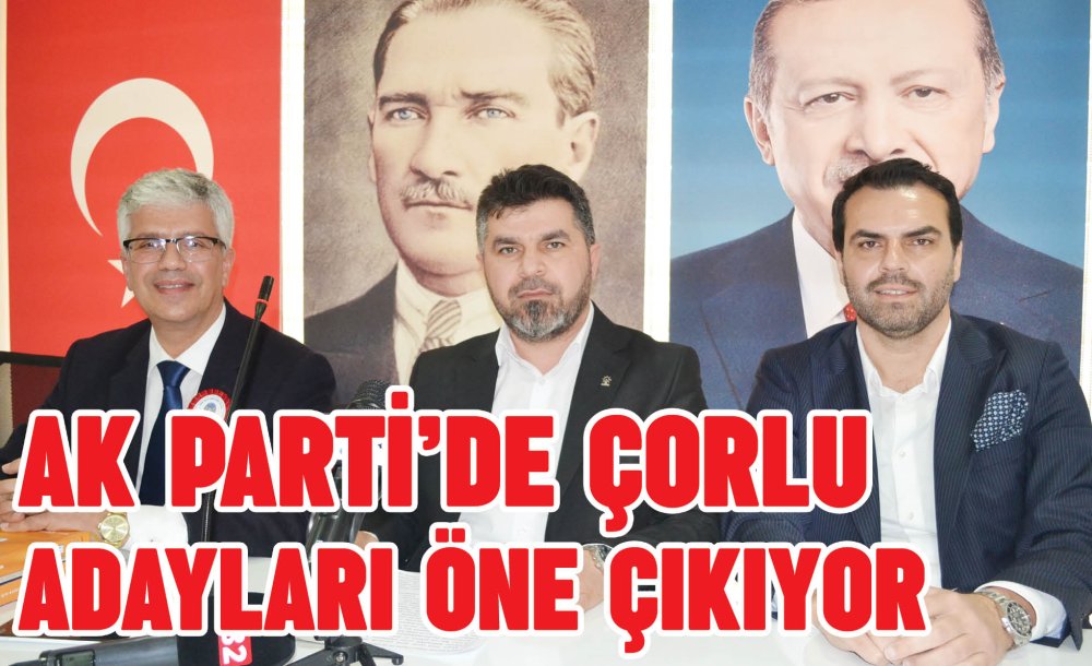 Ak Parti'de Çorlu Adayları Öne Çıkıyor