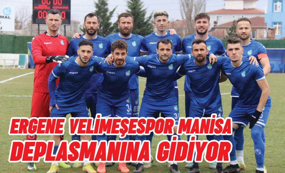 Ergene Velimeşespor Manisa Deplasmanına Gidiyor