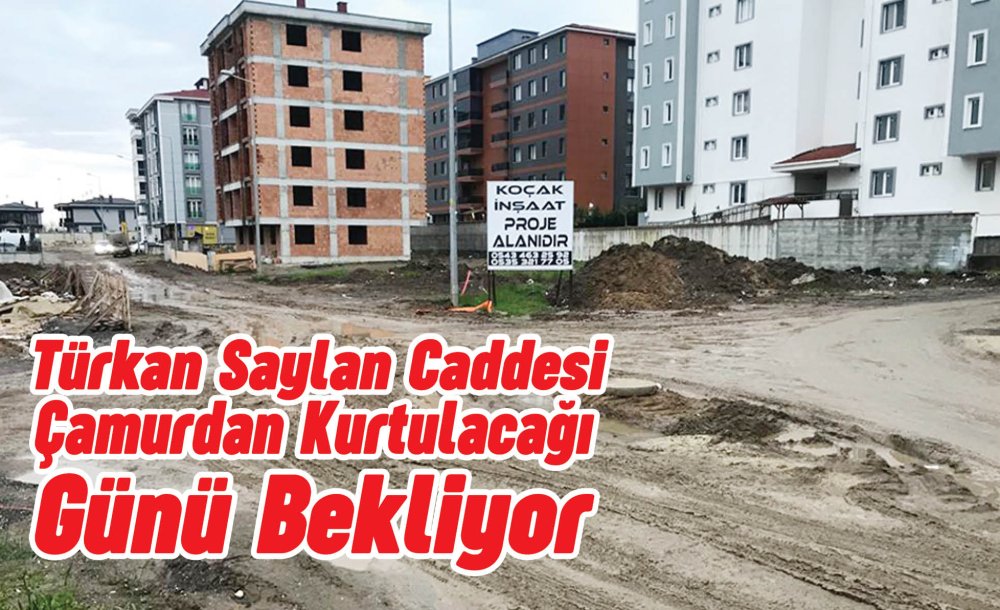 Türkan Saylan Caddesi Çamurdan Kurtulacağı Günü Bekliyor