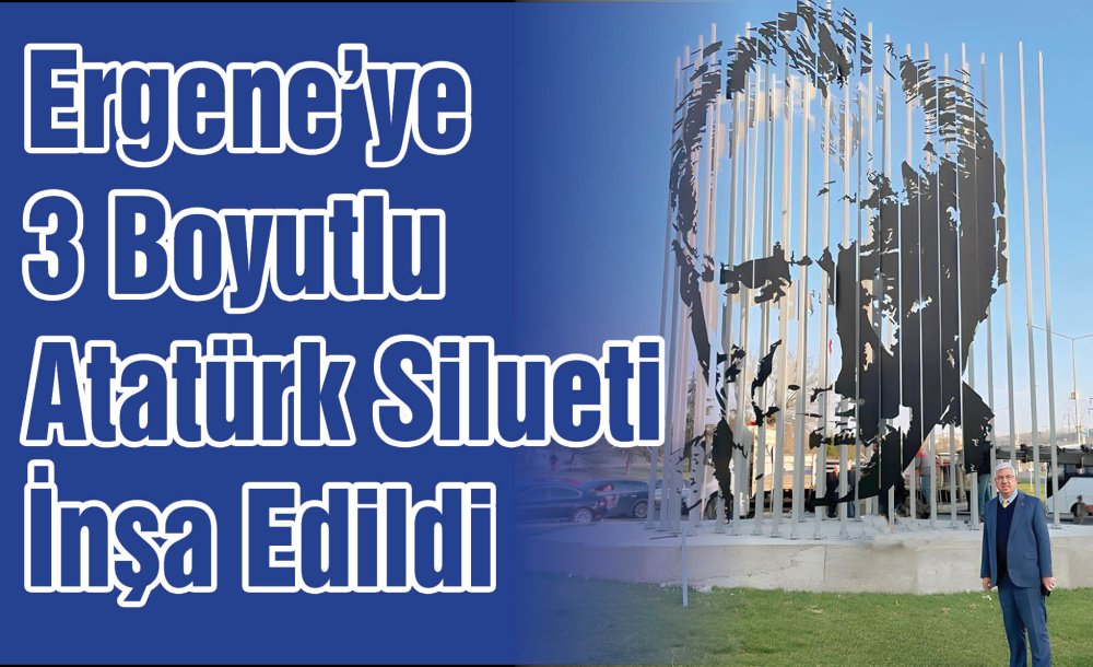 Ergene'ye 3 Boyutlu Atatürk Silueti İnşa Edildi