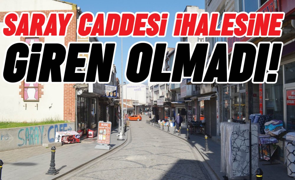 Saray Caddesi İhalesine Giren Olmadı!