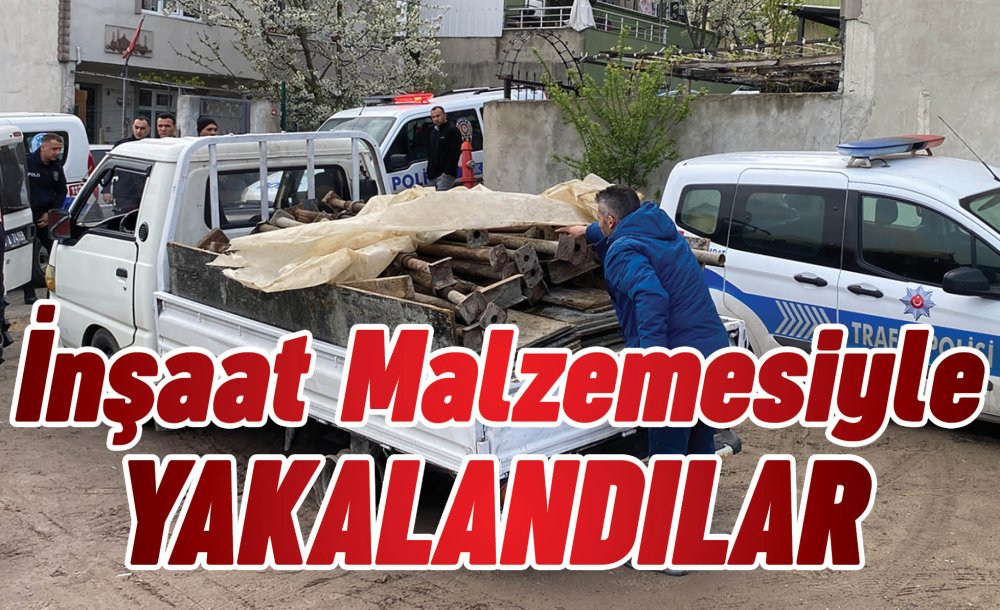 İnşaat Malzemesiyle Yakalandılar