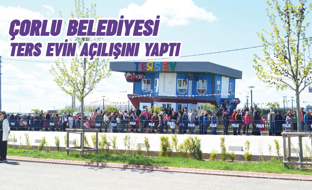 Çorlu Belediyesi Ters Evin Açılışını Yaptı 